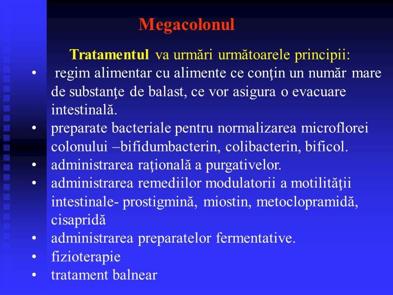 Megacolonul  Tratamentul va urmări următoarele principii:  regim alimentar cu alimente ce conţin